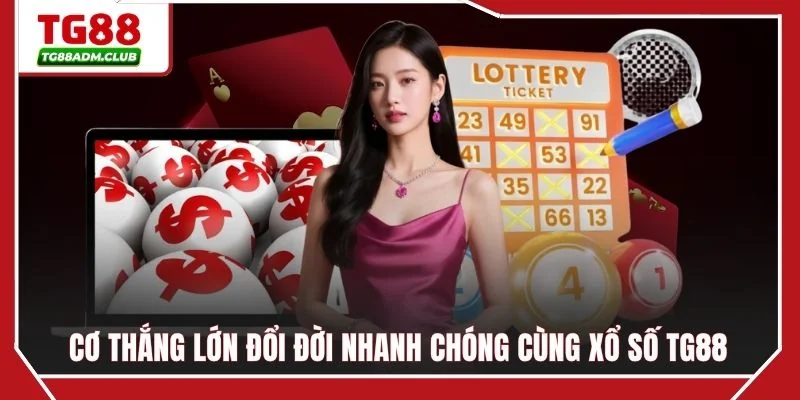 Cơ thắng lớn đổi đời nhanh chóng cùng xổ số TG88