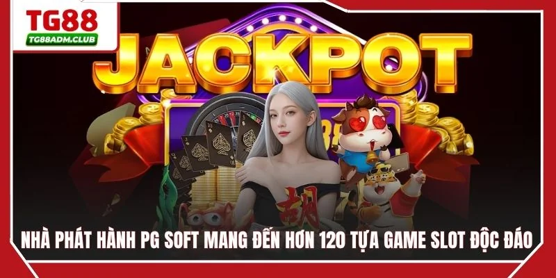 Nhà phát hành PG Soft mang đến hơn 120 tựa game slot độc đáo